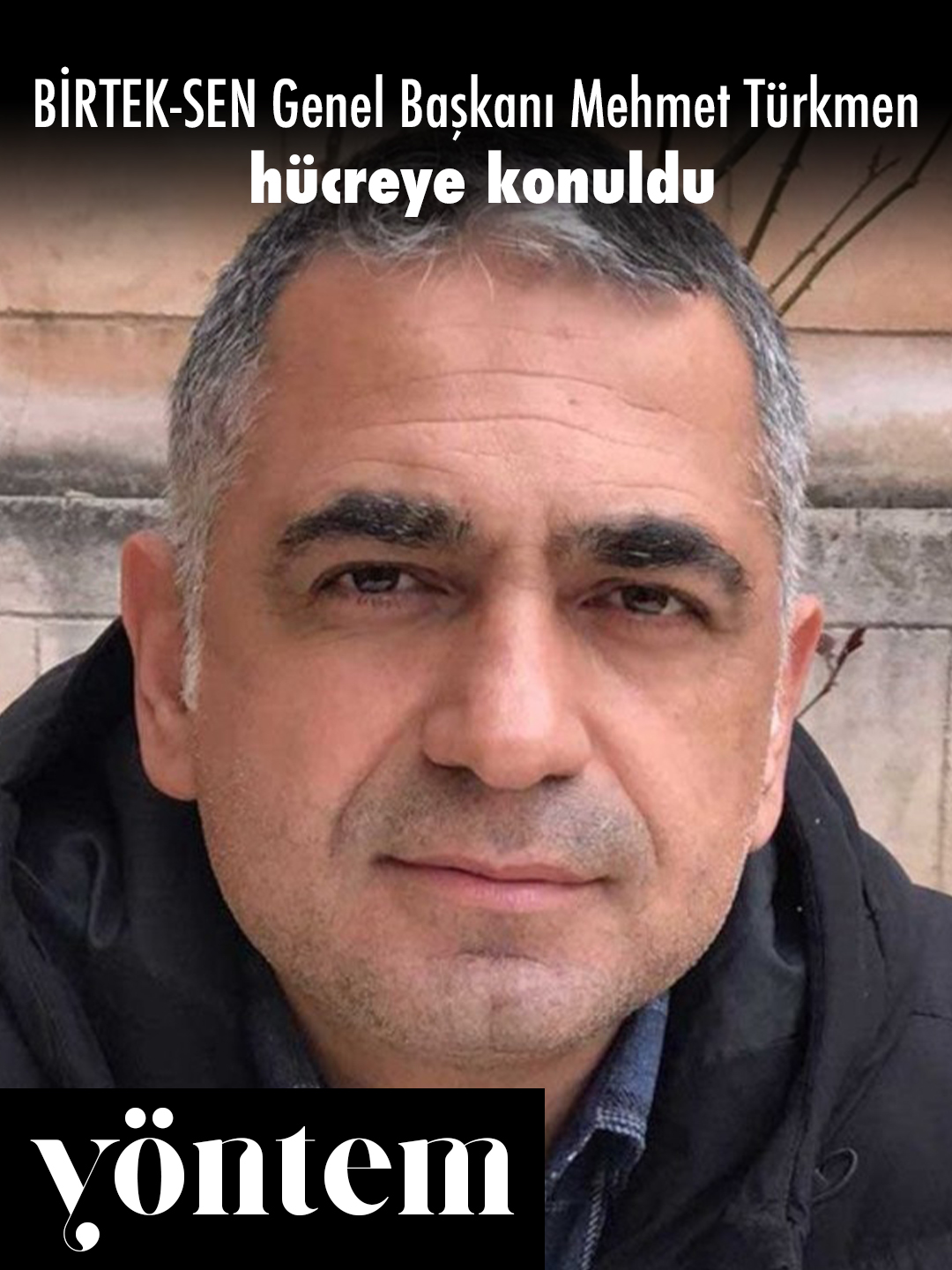 BİRTEK-SEN Genel Başkanı Mehmet Türkmen hücreye konuldu